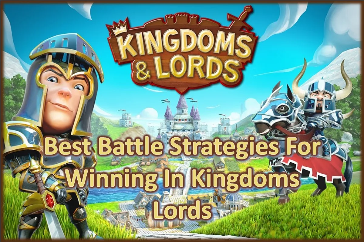 Best Battle Strategies For Winning In Kingdoms Lords