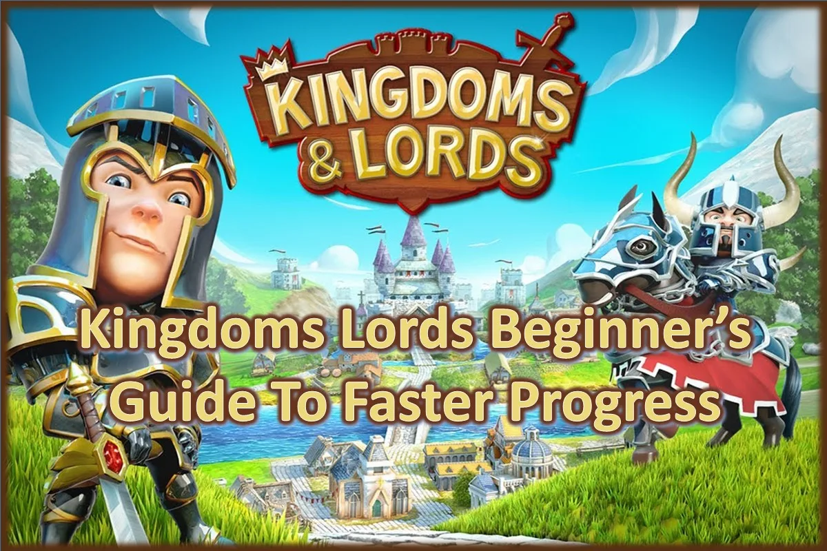 Kingdoms Lords Beginner’s Guide To Faster Progress